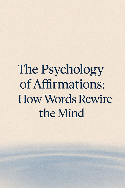 The Psychology of Affirmations: How Words Rewire the Mind